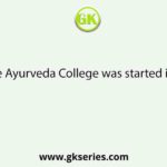 J. B. Roy State Ayurveda College was started in which year?