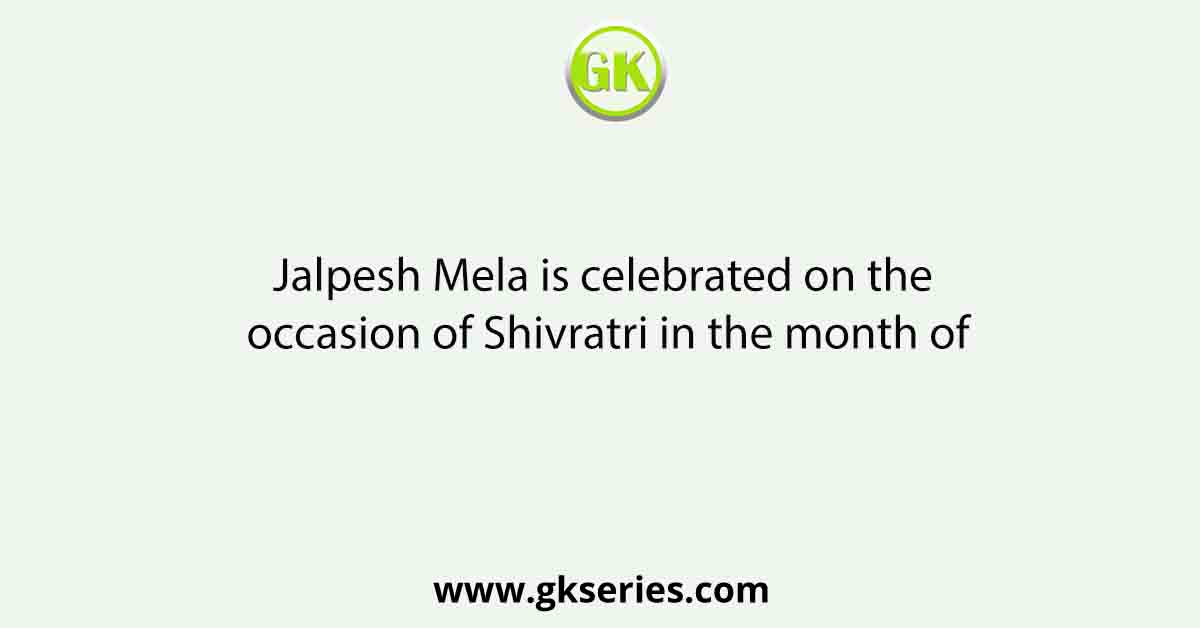 Jalpesh Mela is celebrated on the occasion of Shivratri in the month of