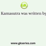 Kamasutra was written by