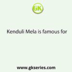 Kenduli Mela is famous for