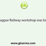 Kharagpur Railway workshop was built-in