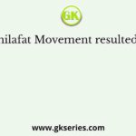 Khilafat Movement resulted in