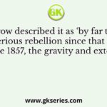 Linlithgow described it as ‘by far the most serious rebellion since that of the 1857, the gravity and extent