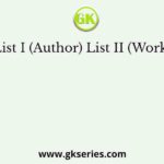 List I (Author) List II (Works)