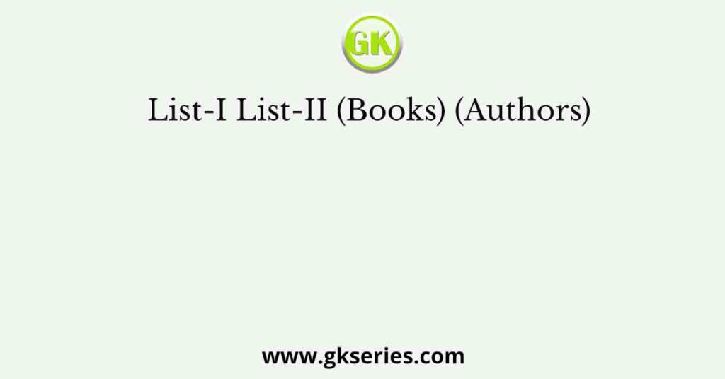 List-I List-II (Books) (Authors)