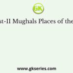 List-I List-II Mughals Places of their Tombs