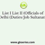 List I List II (Officials of Delhi (Duties/Job Sultanate)