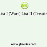 List I (Wars) List II (Treaties)