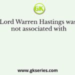 Lord Warren Hastings was not associated with