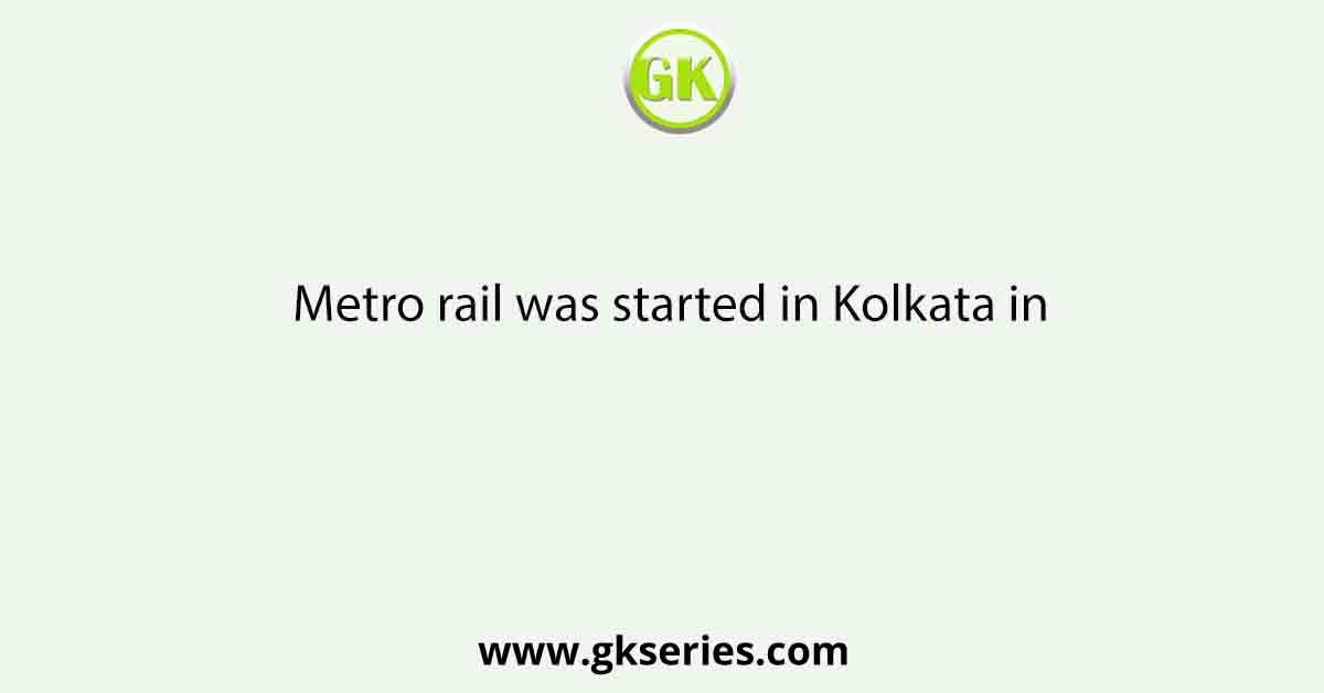 Metro rail was started in Kolkata in