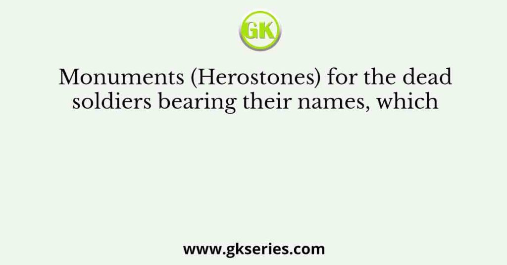 Monuments (Herostones) for the dead soldiers bearing their names, which
