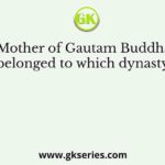 Mother of Gautam Buddha belonged to which dynasty?