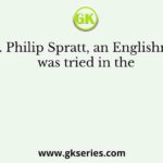 Mr. Philip Spratt, an Englishman was tried in the