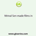 Mrinal Sen made films in