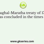 Mughal-Maratha treaty of 1719 was concluded in the times of