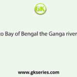 Nabadwip to Bay of Bengal the Ganga river is named as