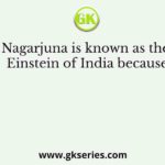 Nagarjuna is known as the Einstein of India because