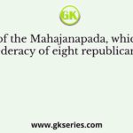 Name of the Mahajanapada, which was a confederacy of eight republican clans