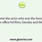 Name the actor who was the hero of Box-office hit films, Devdas and Mukti.