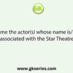 Name the actor(s) whose name is/are associated with the Star Theatre.