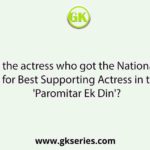 Name the actress who got the National Film Award for Best Supporting Actress in the film 'Paromitar Ek Din'?