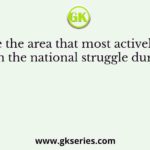 Name the area that most actively took part in the national struggle during the