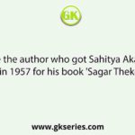 Name the author who got Sahitya Akademi Award in 1957 for his book 'Sagar Theke Phera'.