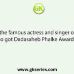 Name the famous actress and singer of 1930s who also got Dadasaheb Phalke Award in 1976.
