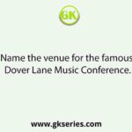 Name the venue for the famous Dover Lane Music Conference.
