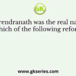 Narendranath was the real name of which of the following reformers