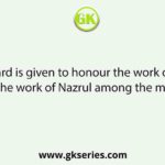 Nazrul Award is given to honour the work of artists for spreading the work of Nazrul among the masses by the