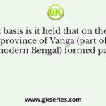 On what basis is it held that on the east the province of Vanga (part of modern Bengal) formed part