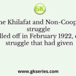 Once the Khilafat and Non-Cooperation struggle was called off in February 1922, diverse struggle that had given