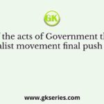 One of the acts of Government that gave the nationalist movement final push to set up an