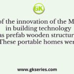 One of the innovation of the Mughals in building technology was prefab wooden structures. These portable homes were