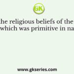 One of the religious beliefs of the Sangam people, which was primitive in nature, was