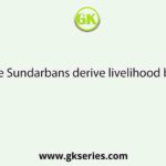 People of the Sundarbans derive livelihood basically from