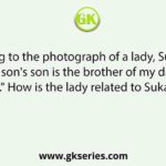 Pointing to the photograph of a lady, Sukanya said, "Her son's son is the brother of my daughter's sister." How is the lady related to Sukanya?