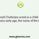 Prasenjit Chatterjee acted as a child actor at a very early age, the name of the film is