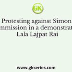 Protesting against Simon Commission in a demonstration, Lala Lajpat Rai