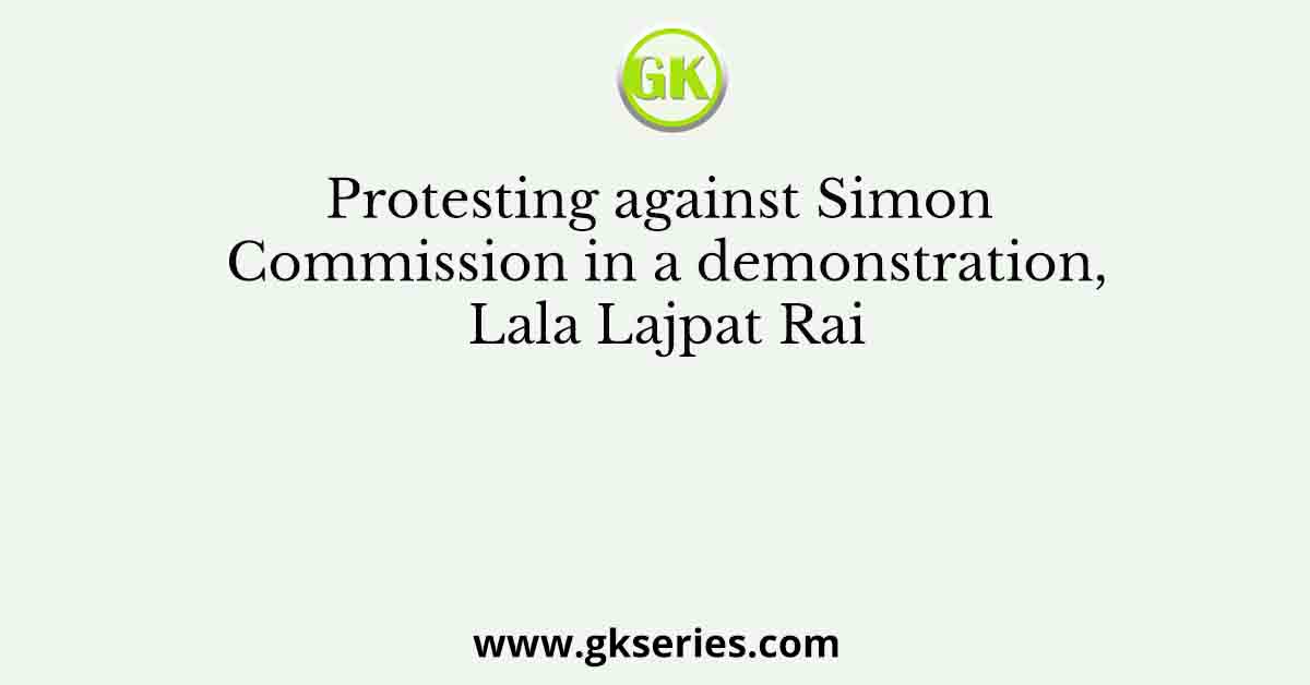 Protesting against Simon Commission in a demonstration, Lala Lajpat Rai