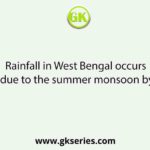 Rainfall in West Bengal occurs due to the summer monsoon by