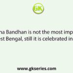 Rasksha Bandhan is not the most important festival in West Bengal, still it is celebrated in the month of