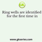 Ring wells are identified for the first time in
