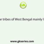 Sabar tribes of West Bengal mainly live in