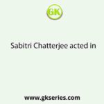 Sabitri Chatterjee acted in