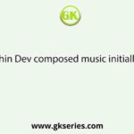 Sachin Dev composed music initially for