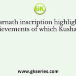 Sarnath inscription highlights the achievements of which Kushana ruler?