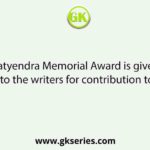 Satyendra Memorial Award is given to the writers for contribution to