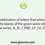 Select the combination of letters that when sequentially placed in the blanks of the given series will complete the series. JL_N_J_PND_LP_DJ_P_D